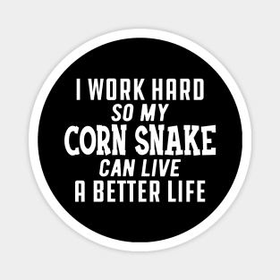 Corn Snake - I work hard so my corn snake can live a better life Magnet